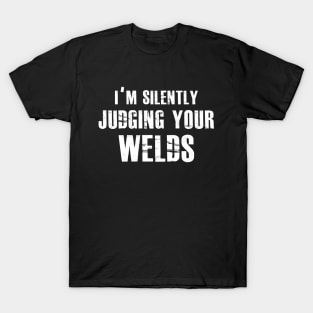 Welder - I'm silently judging your welds T-Shirt